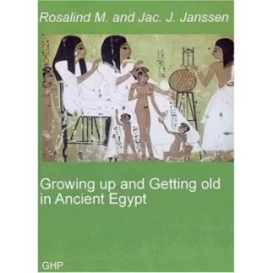 Image of Growing up and getting old in ancient Egypt by Rosalind Janssen
