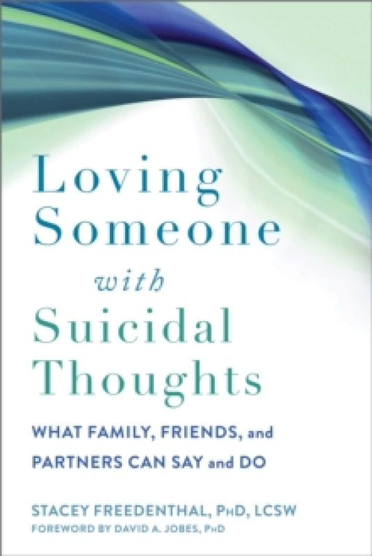 Image of Loving Someone with Suicidal Thoughts : What Family, Friends, and Partners Can Say and Do Paperback / softback