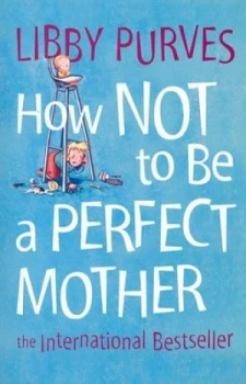 Image of How Not to Be a Perfect Mother by Libby Purves Book