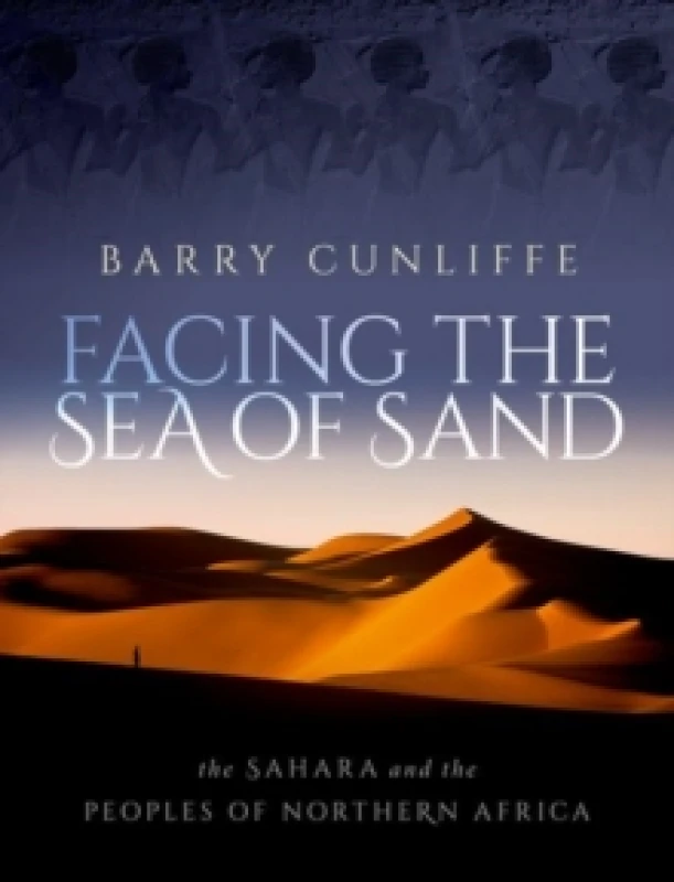 Image of Facing the Sea of Sand. Hardback. By Barry W Cunliffe Books