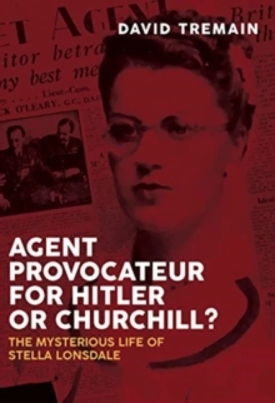 Image of Agent Provocateur for Hitler or Churchill? The Mysterious Life of Stella Lonsdale Hardback