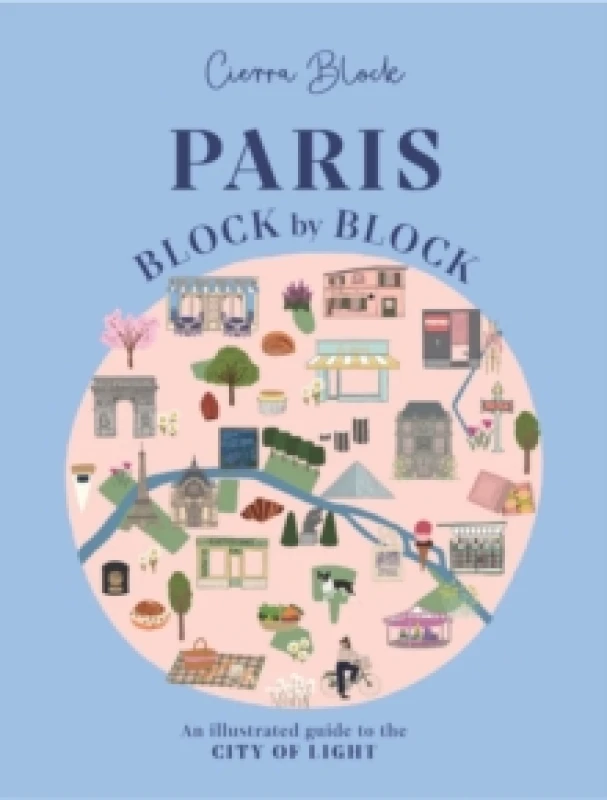 Image of Paris, Block by Block : An Illustrated Guide to the Best of France's Capital Hardback