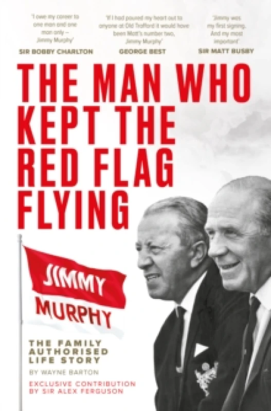 Image of The Man Who Kept The Red Flag Flying: Jimmy Murphy : The Fully Authorised Life Story Paperback / softback