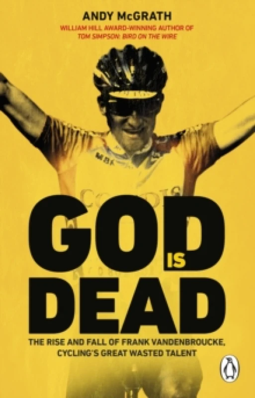 Image of god is dead the rise and fall of frank vandenbroucke cyclings great wasted 9780552176040