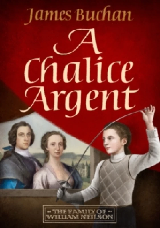 Image of A Chalice Argent : A swashbuckling, epic tale of adventure: Volume 2 in The Family of William Neilson Hardback