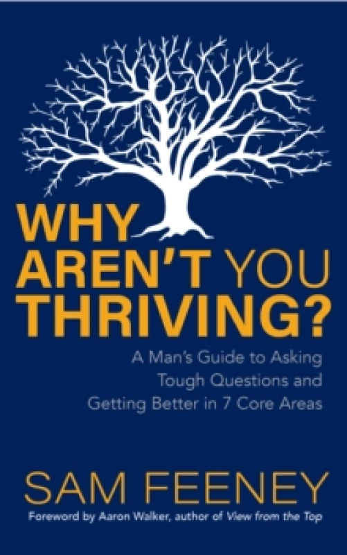Image of Why Aren't You Thriving? A Man's Guide to Asking Tough Questions and Getting Better in 7 Core Areas Paperback / softback