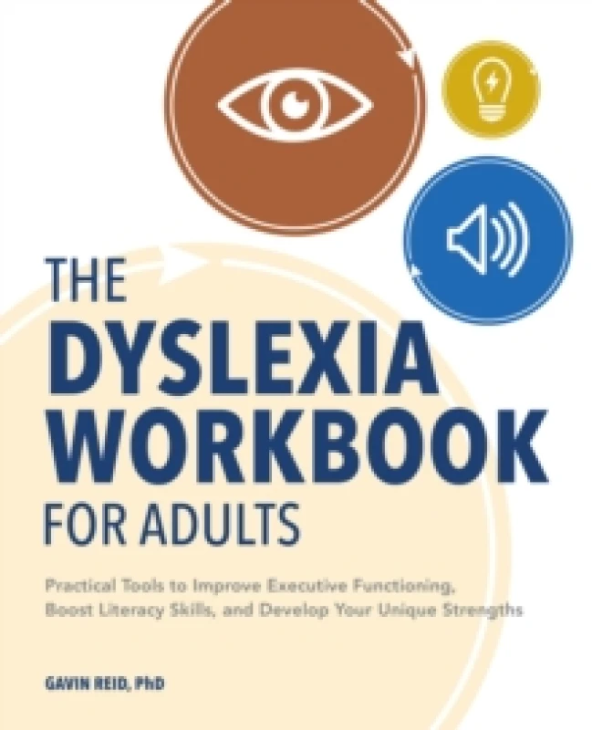 Image of The Dyslexia Workbook for Adults : Practical Tools to Improve Executive Functioning, Boost Literacy Skills, and Develop Your Unique Strengths Paperbac