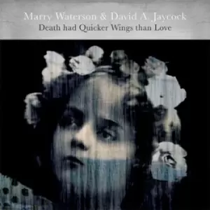 Image of Death Had Quicker Wings Than Love by Marry Waterson & David A. Jaycock CD Album