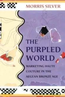 Image of The Purpled World : Marketing Haute Couture in the Aegean Bronze Age