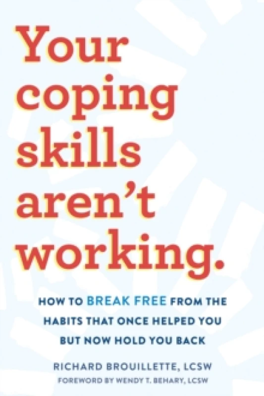 Image of Your Coping Skills Aren't Working : Move Beyond the Outdated, Ineffective Habits That Once Worked but Now Hold You Back Paperback / softback