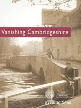 Image of Vanishing Cambridgeshire by Michael J Petty and Cambridge Antiquarian Society and Cambridge Evening News Hardback