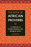 Image of book of african proverbs a collection of timeless wisdom wit sayings and a
