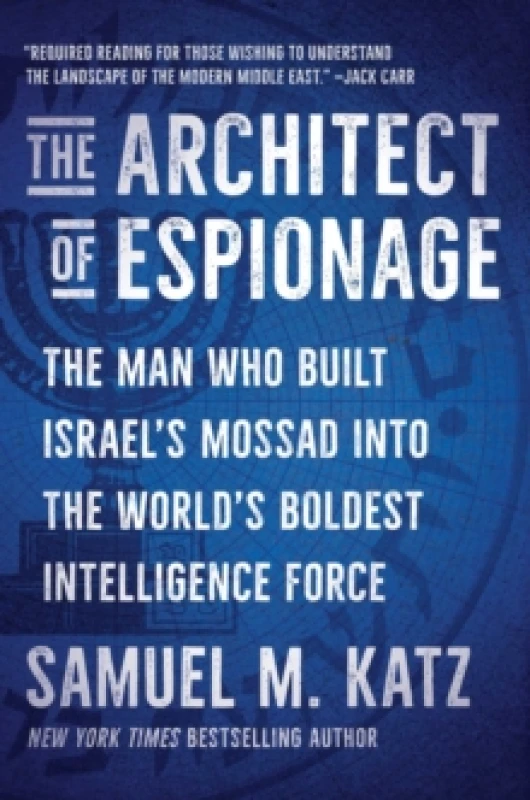 Image of The Architect of Espionage : The Man Who Built Israel's Mossad into the World's Boldest Intelligence Force Hardback