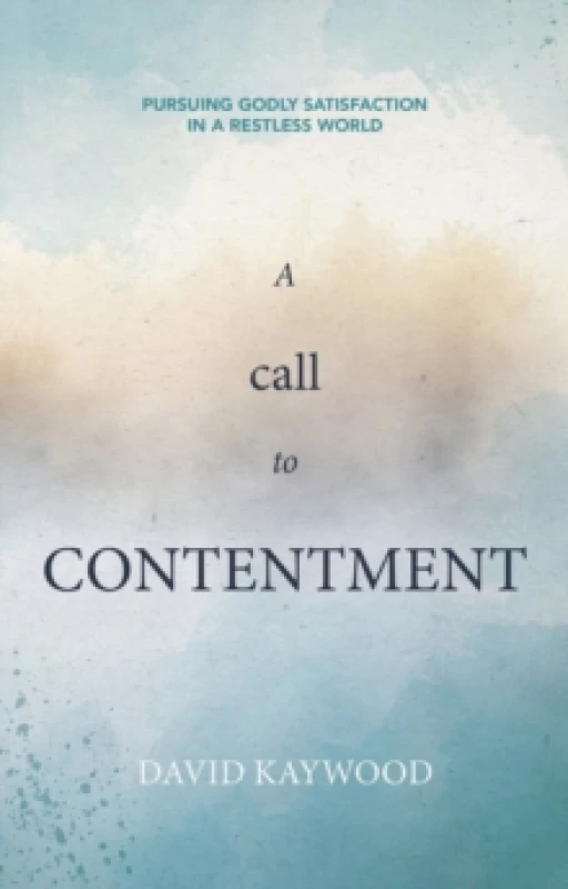Image of A Call to Contentment : Pursuing Godly Satisfaction in a Restless World Paperback / softback