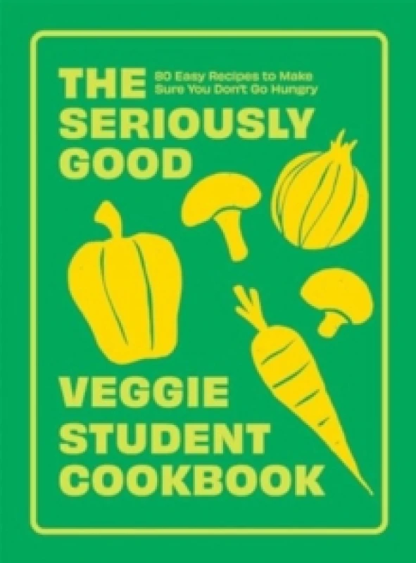 Image of The Seriously Good Veggie Student Cookbook : 80 Easy Recipes to Make Sure You Don't Go Hungry Paperback / softback