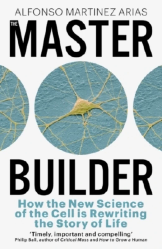 Image of The Master Builder : How the New Science of the Cell is Rewriting the Story of Life Hardback