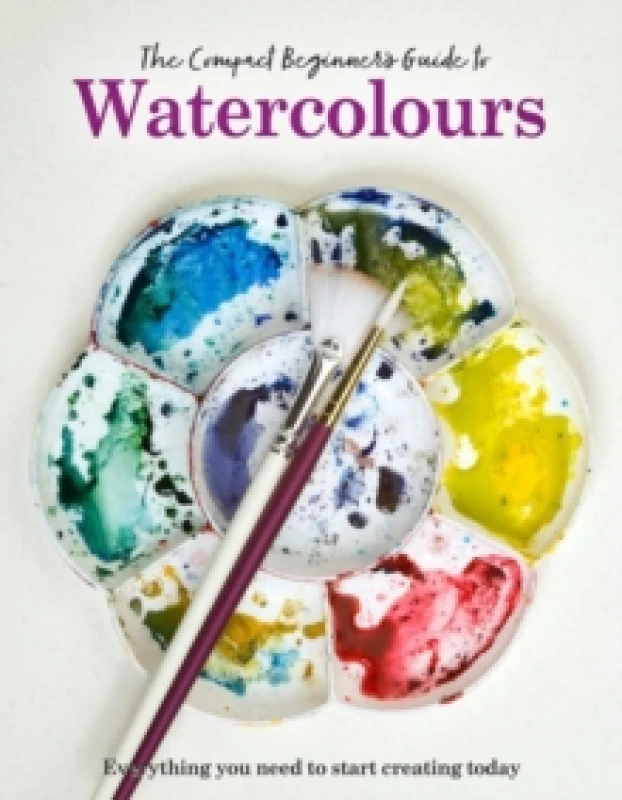 Image of The Compact Beginner's Guide to Watercolours : Everything you need to start creating today Hardback