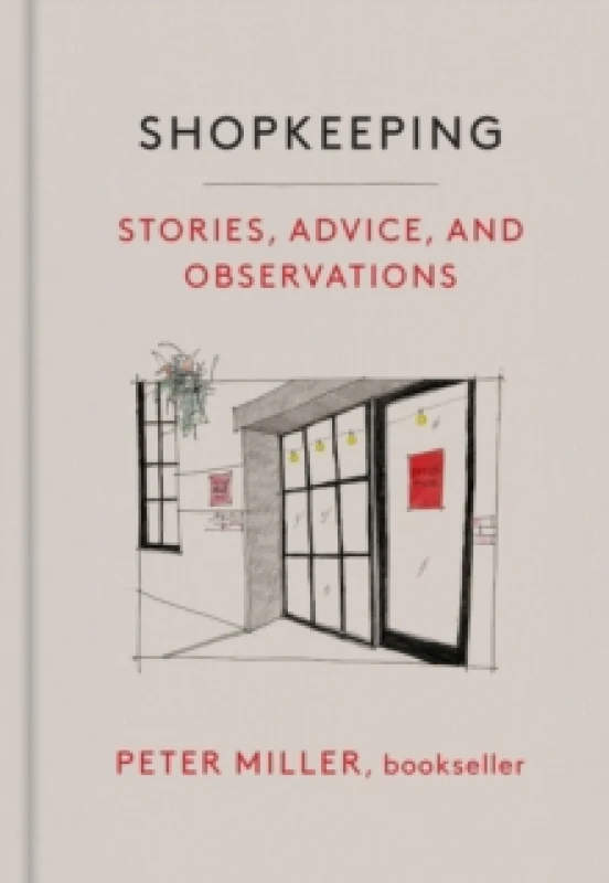 Image of Shopkeeping : Stories, Advice, and Observations from the Bookstore Floor Hardback