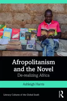 Image of Afropolitanism and the NovelDe-realizing Africa