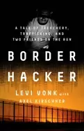 Image of border hacker a tale of treachery trafficking and two friends on the run