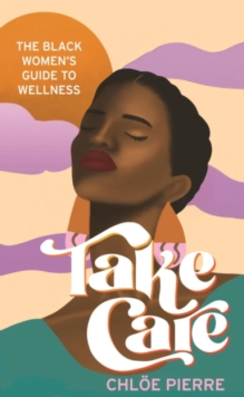 Image of Take Care : The Black Womens Guide to Wellness Paperback / softback
