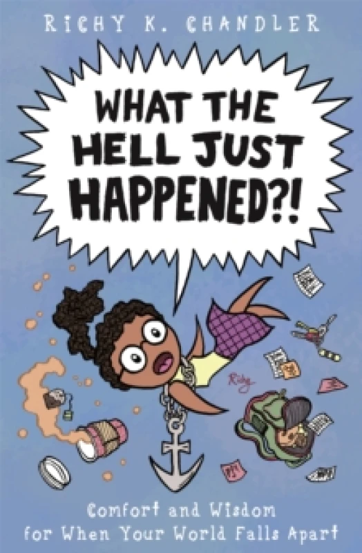Image of What the Hell Just Happened?! : Comfort and Wisdom for When Your World Falls Apart Hardback