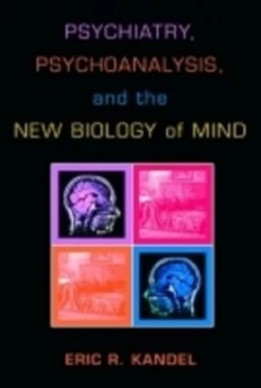 Image of Psychiatry Psychoanalysis and the New Biology of Mind by Eric R. Kandel Hardback