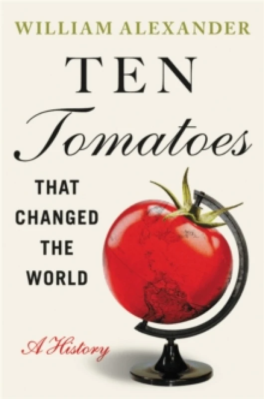 Image of Ten Tomatoes that Changed the World : A History Hardback