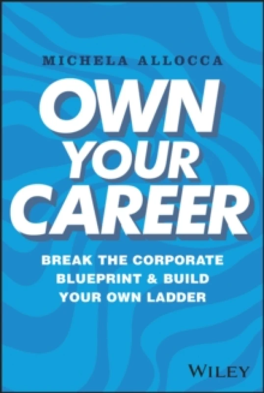Image of Own Your Career : Break the Corporate Blueprint and Build Your Own Ladder Hardback