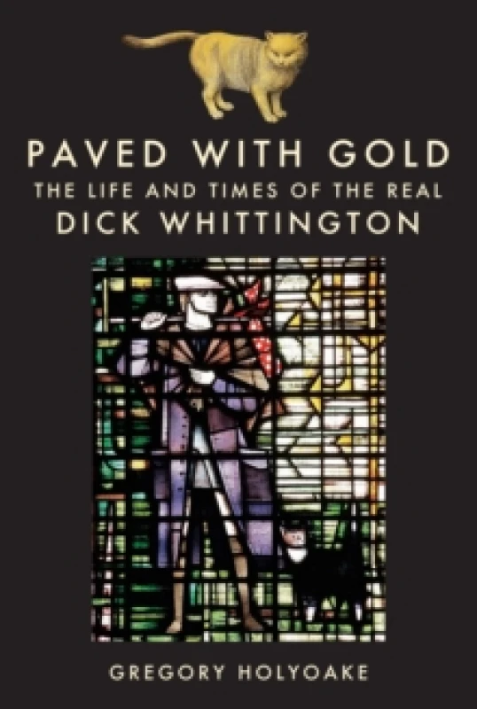 Image of Paved with Gold : The Life and Times of the Real Dick Whittington Hardback