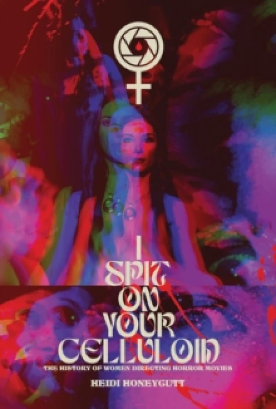 Image of I Spit On Your Celluloid : The History of Women Directing Horror Movies Paperback / softback