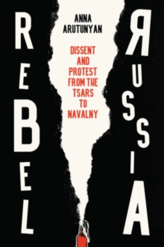 Image of Rebel Russia : Dissent and Protest from the Tsars to Navalny Hardback