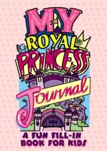 Image of My Royal Princess Journal: A Fun Fill-in Book for Kids
