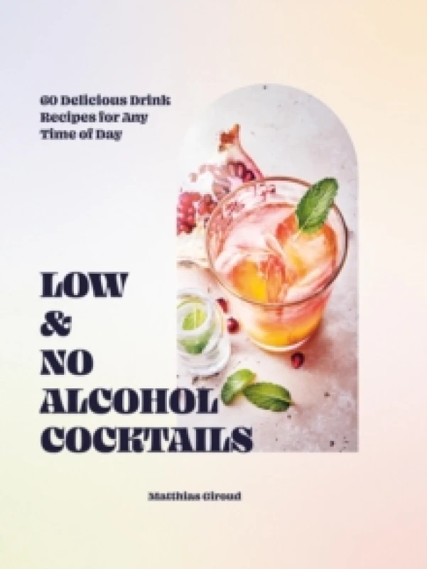 Image of Low- and No-alcohol Cocktails : 60 Delicious Drink Recipes for Any Time of Day Hardback