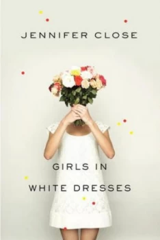 Image of Girls in White Dresses by Jennifer Close Hardback