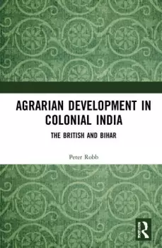 Image of Agrarian Development in Colonial IndiaThe British and Bihar