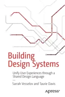 Image of Building Design Systems : Unify User Experiences through a Shared Design Language