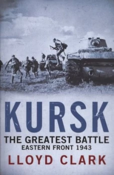 Image of Kursk by Lloyd Clark Hardback