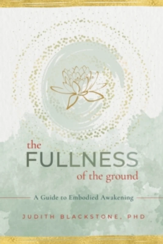 Image of The Fullness of the Ground : A Guide to Embodied Awakening Paperback / softback