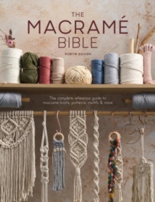 Image of The Macrame Bible : The complete reference guide to macrame knots, patterns, motifs and more Paperback / softback