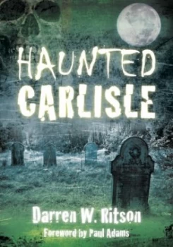 Image of Haunted Carlisle by Darren W Ritson
