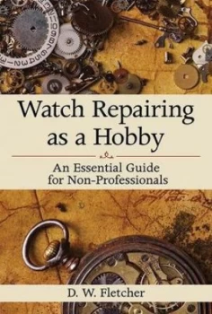 Image of Watch Repairing As a Hobby by D W. Fletcher Hardback