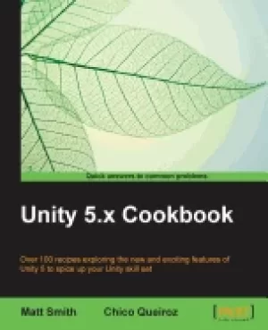 Image of unity 5 x cookbook more than 100 solutions to build amazing 2d and 3D games