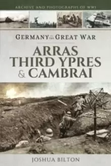 Image of Germany in the Great War : Arras, Third Ypres & Cambrai