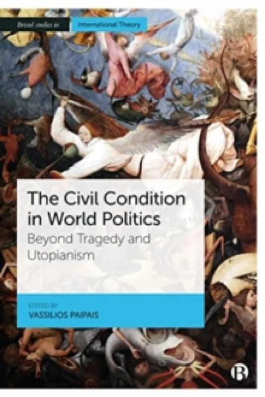 Image of The Civil Condition in World Politics : Beyond Tragedy and Utopianism Paperback / softback