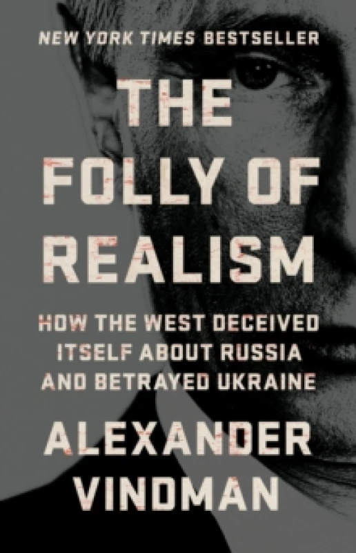 Image of The Folly of Realism : How the West Deceived Itself About Russia and Betrayed Ukraine Hardback