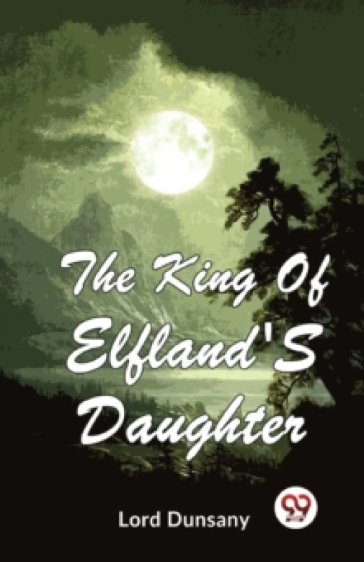 Image of The King Of Elfland'S Daughter. Paperback. By Lord Dunsany Books