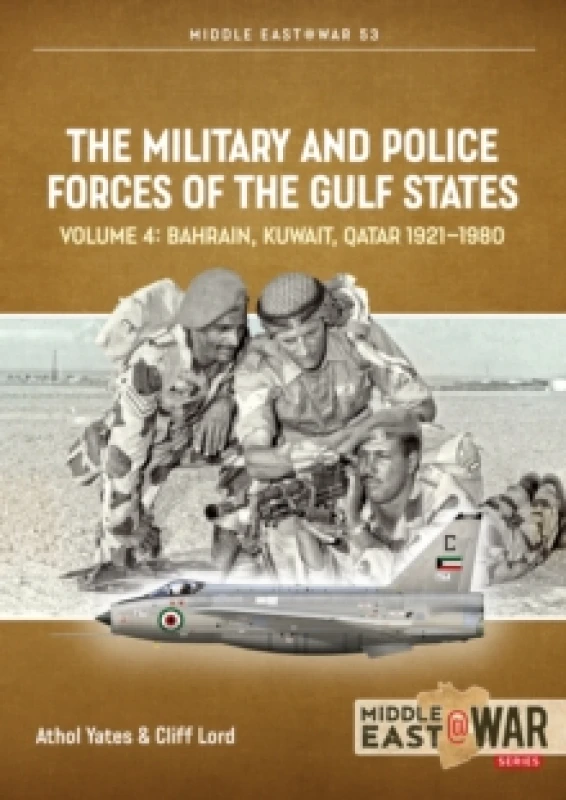 Image of The Military and Police Forces of the Gulf States Volume 4 : Bahrain, Kuwait, Qatar 1921-1980 Paperback / softback