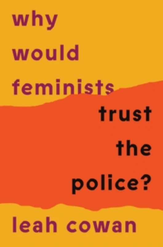 Image of Why Would Feminists Trust the Police? A tangled history of resistance and complicity Paperback / softback