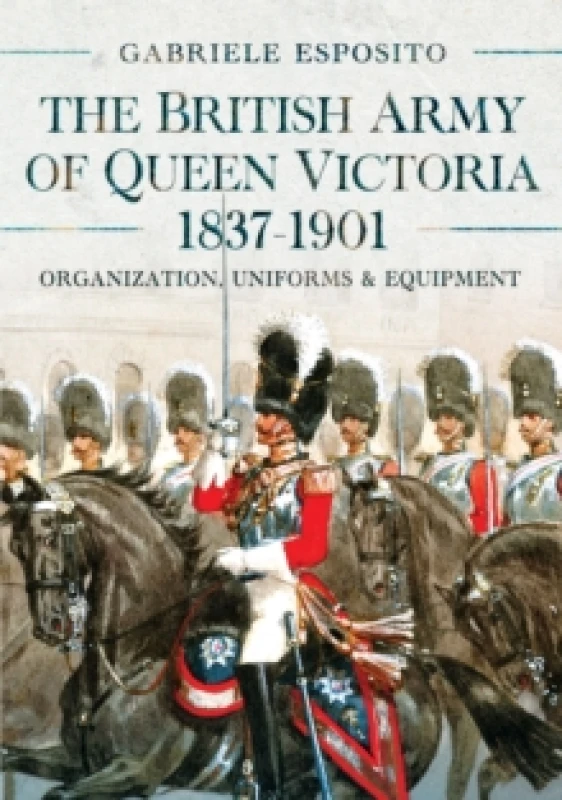 Image of The British Army of Queen Victoria, 1837-1901. Hardback. By Gabriele Esposito Books